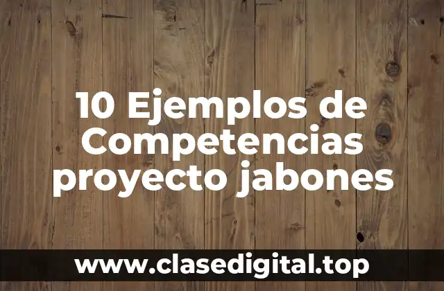 10 Ejemplos de Competencias proyecto jabones
