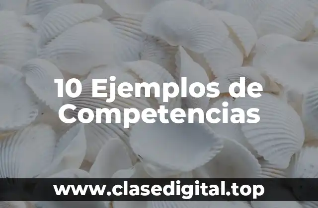 10 Ejemplos de Competencias