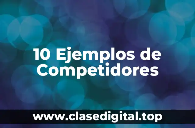 10 Ejemplos de Competidores