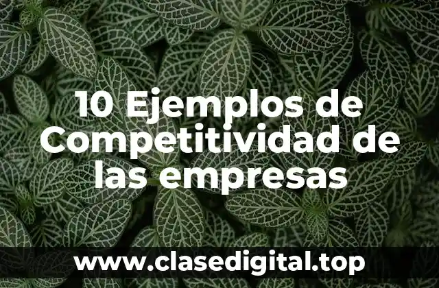 10 Ejemplos de Competitividad de las empresas