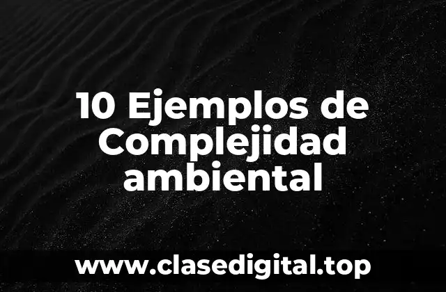 Ejemplos de complejidad ambiental