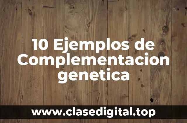 10 Ejemplos de Complementacion genetica