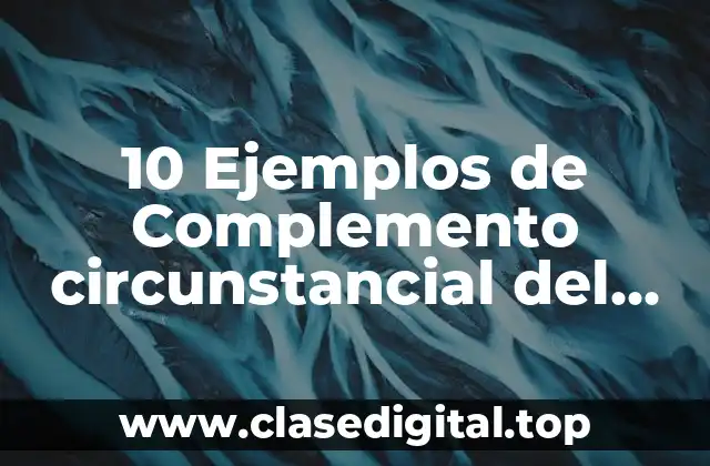 10 Ejemplos de Complemento circunstancial del lugar