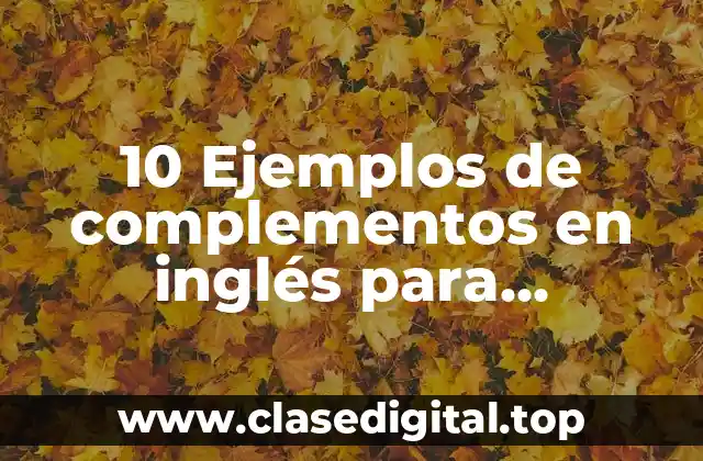 10 Ejemplos de complementos en inglés para oraciones