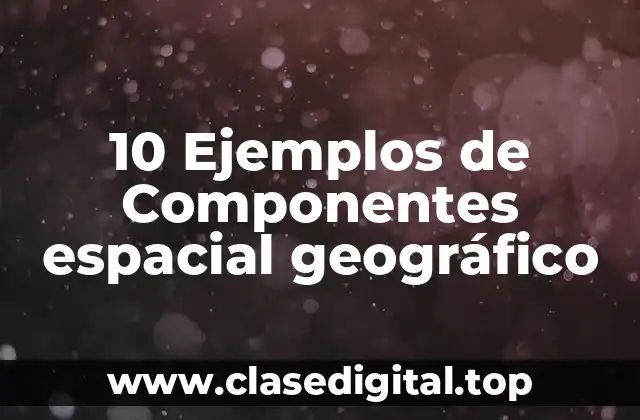 Ejemplos de componentes espaciales