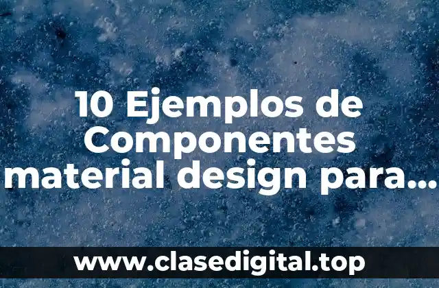 10 Ejemplos de Componentes material design para páginas web