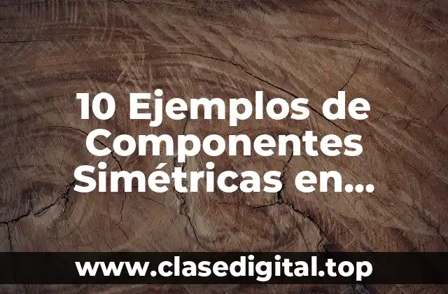 10 Ejemplos de Componentes Simétricas en Transformadores