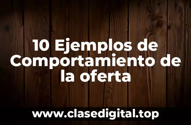 10 Ejemplos de Comportamiento de la oferta