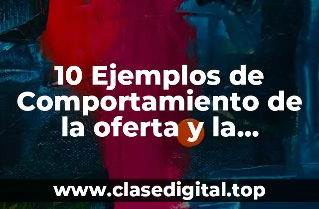 10 Ejemplos de Comportamiento de la oferta y la demanda