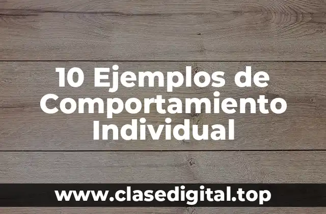 10 Ejemplos de Comportamiento Individual