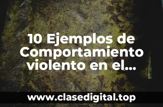 10 Ejemplos de Comportamiento violento en el noviazgo