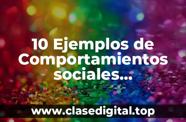 10 Ejemplos de Comportamientos sociales responsables de los socios