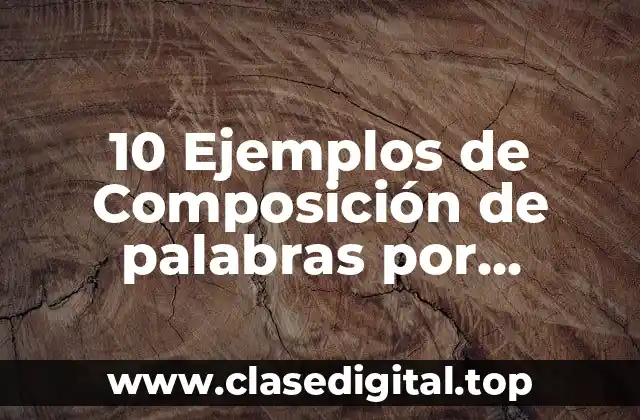 10 Ejemplos de Composición de palabras por preposición