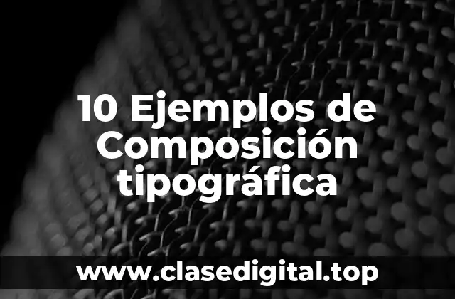 10 Ejemplos de Composición tipográfica
