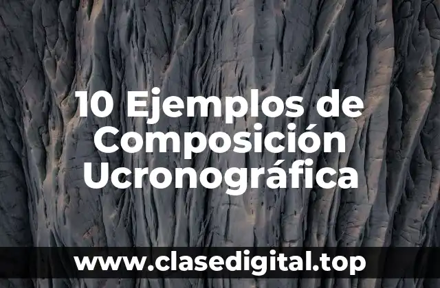 10 Ejemplos de Composición Ucronográfica