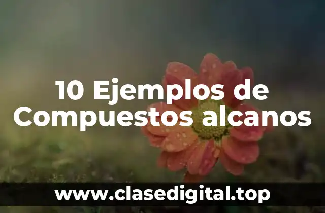 10 Ejemplos de Compuestos alcanos