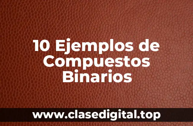 10 Ejemplos de Compuestos Binarios