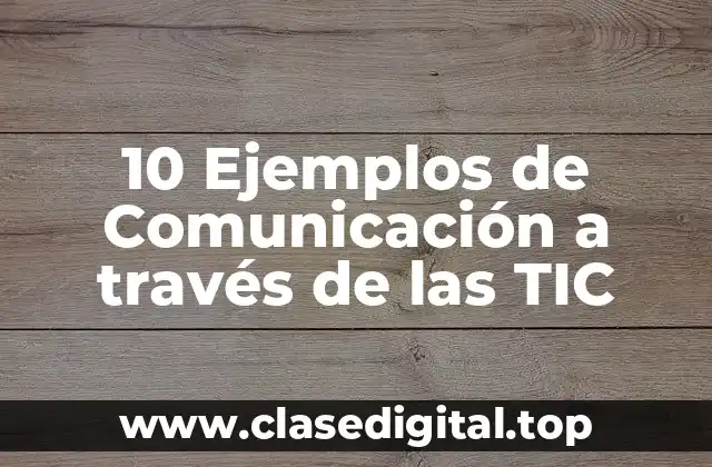 10 Ejemplos de Comunicación a través de las TIC