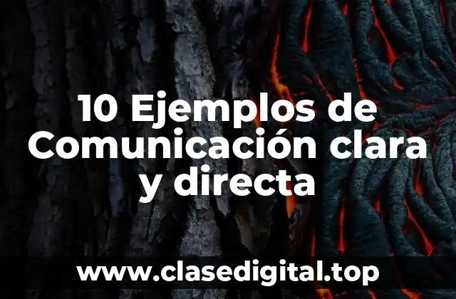 10 Ejemplos de Comunicación clara y directa