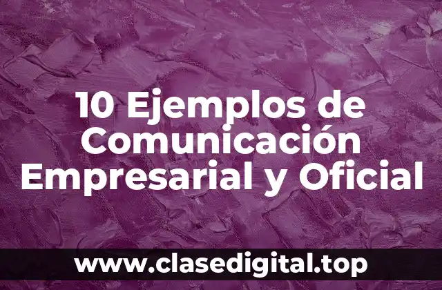 10 Ejemplos de Comunicación Empresarial y Oficial