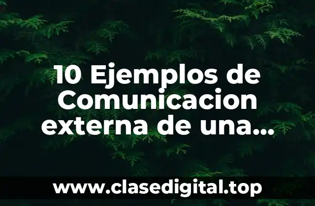 10 Ejemplos de Comunicacion externa de una empresa