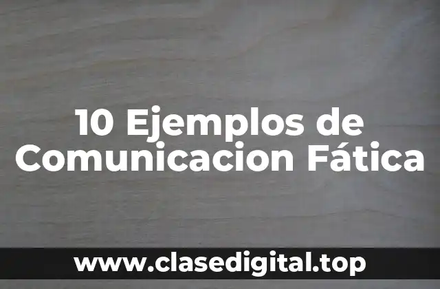 10 Ejemplos de Comunicacion Fática