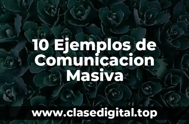 10 Ejemplos de Comunicacion Masiva