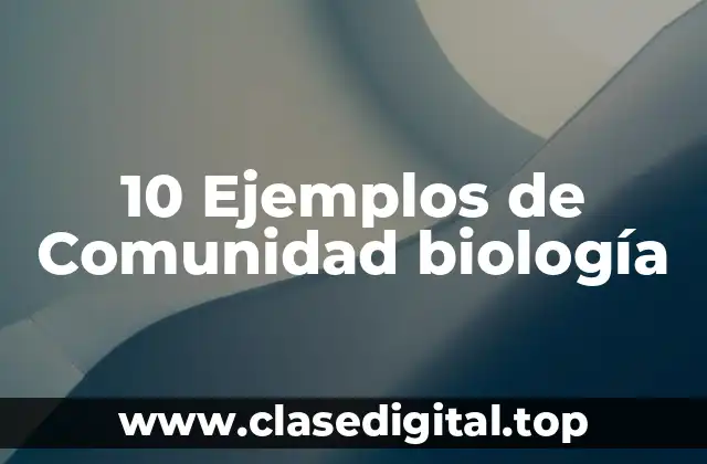 10 Ejemplos de Comunidad biología