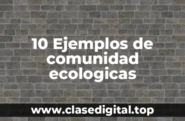10 Ejemplos de comunidad ecologicas