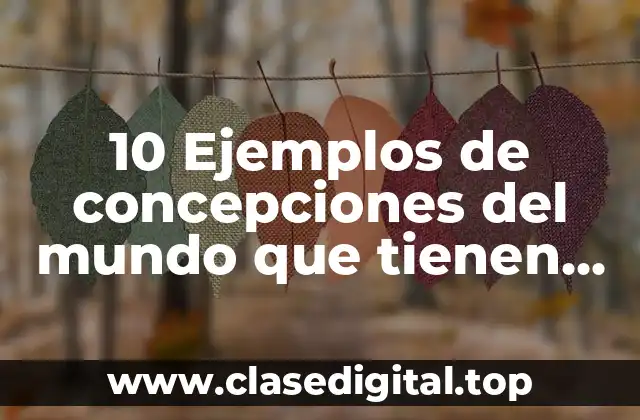 10 Ejemplos de concepciones del mundo que tienen los niños