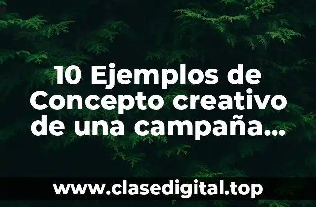 10 Ejemplos de Concepto creativo de una campaña publicitaria