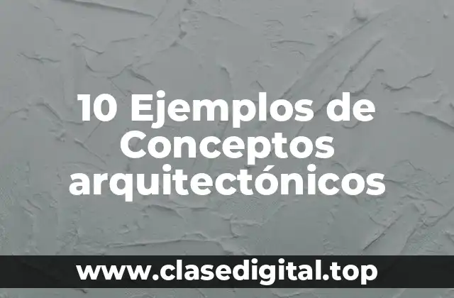 10 Ejemplos de Conceptos arquitectónicos