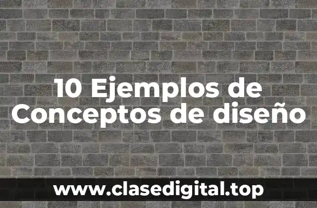 10 Ejemplos de Conceptos de diseño