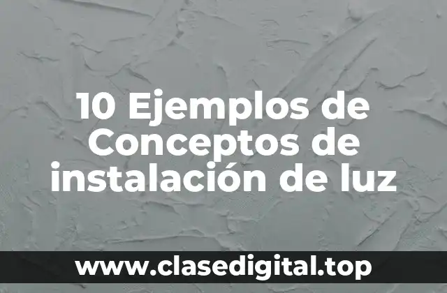 10 Ejemplos de Conceptos de instalación de luz