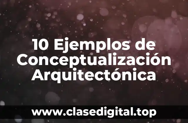 10 Ejemplos de Conceptualización Arquitectónica