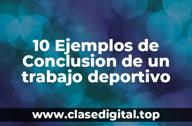 10 Ejemplos de Conclusion de un trabajo deportivo
