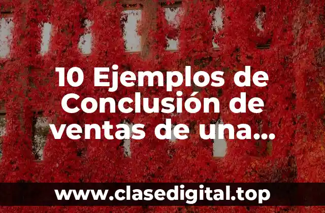 10 Ejemplos de Conclusión de ventas de una empresa