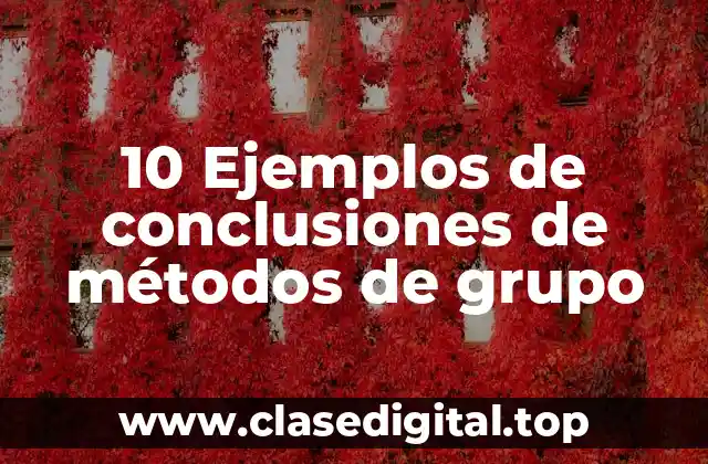 10 Ejemplos de conclusiones de métodos de grupo