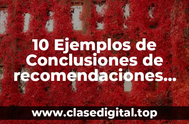 10 Ejemplos de Conclusiones de recomendaciones para una empresa