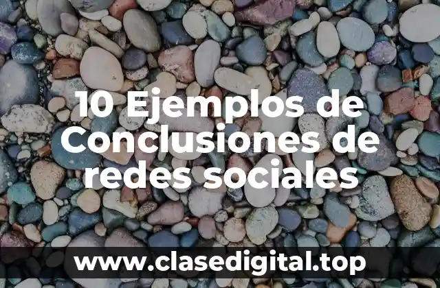 10 Ejemplos de Conclusiones de redes sociales