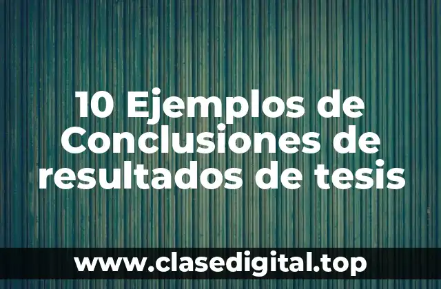 Ejemplos de conclusiones de resultados de tesis