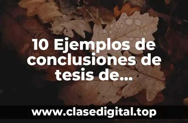 10 Ejemplos de conclusiones de tesis de investigacion cientifica