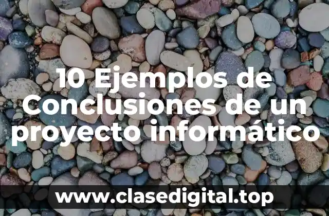 Ejemplos de conclusiones de un proyecto informático