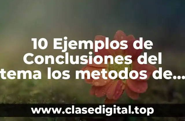 10 Ejemplos de Conclusiones del tema los metodos de esterilizacion