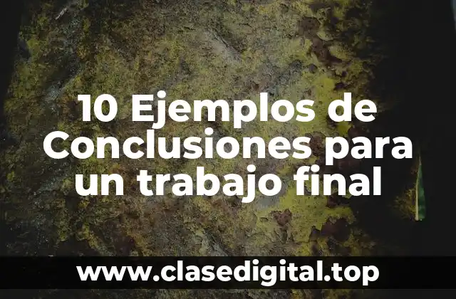 Ejemplos de conclusiones para un trabajo final