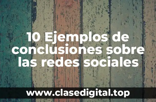 10 Ejemplos de conclusiones sobre las redes sociales