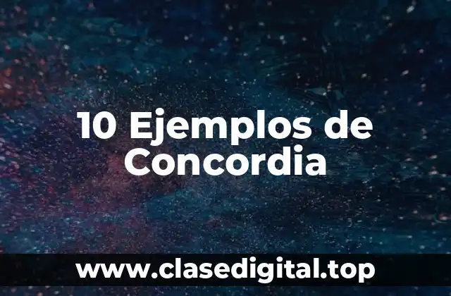 10 Ejemplos de Concordia