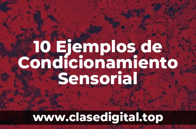 10 Ejemplos de Condicionamiento Sensorial