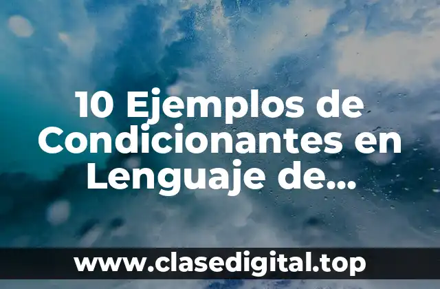 10 Ejemplos de Condicionantes en Lenguaje de Programación