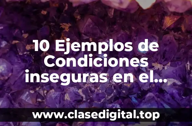 10 Ejemplos de Condiciones inseguras en el hogar